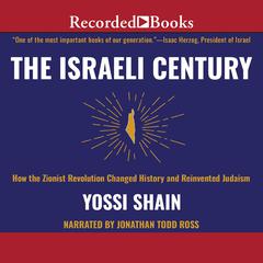 The Israeli Century: How the Zionist Revolution Changed History and Reinvented Judaism Audiobook, by Yossi Shain
