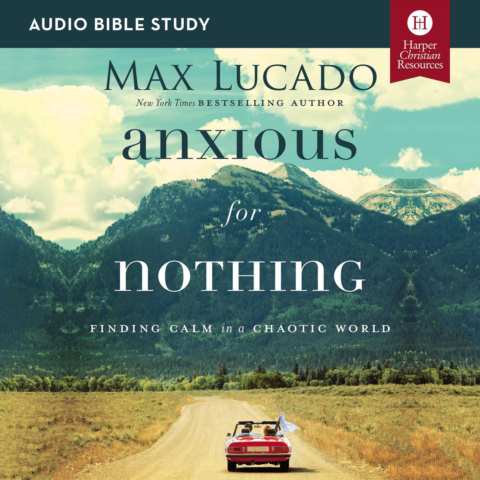 Anxious for Nothing: Audio Bible Studies: Finding Calm in a Chaotic World Audiobook, by Max Lucado
