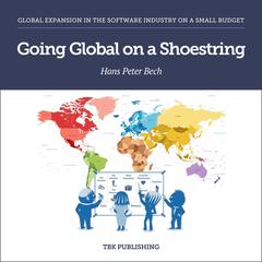 Going Global on a Shoestring: Global Expansion in the Software Industry on a Small Budget Audiobook, by Hans Peter Bech