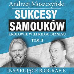 Sukcesy samouków - Królowie wielkiego biznesu. Tom 2 Audiobook, by Andrzej Moszczyński