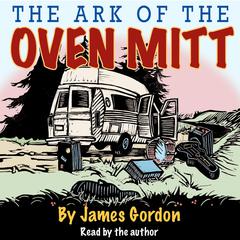 The Ark Of The Oven Mitt Audiobook, by James Gordon