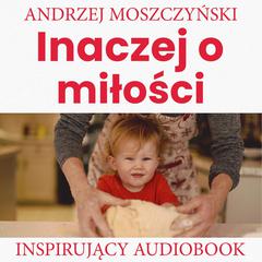 Inaczej o miłości Audiobook, by Andrzej Moszczyński