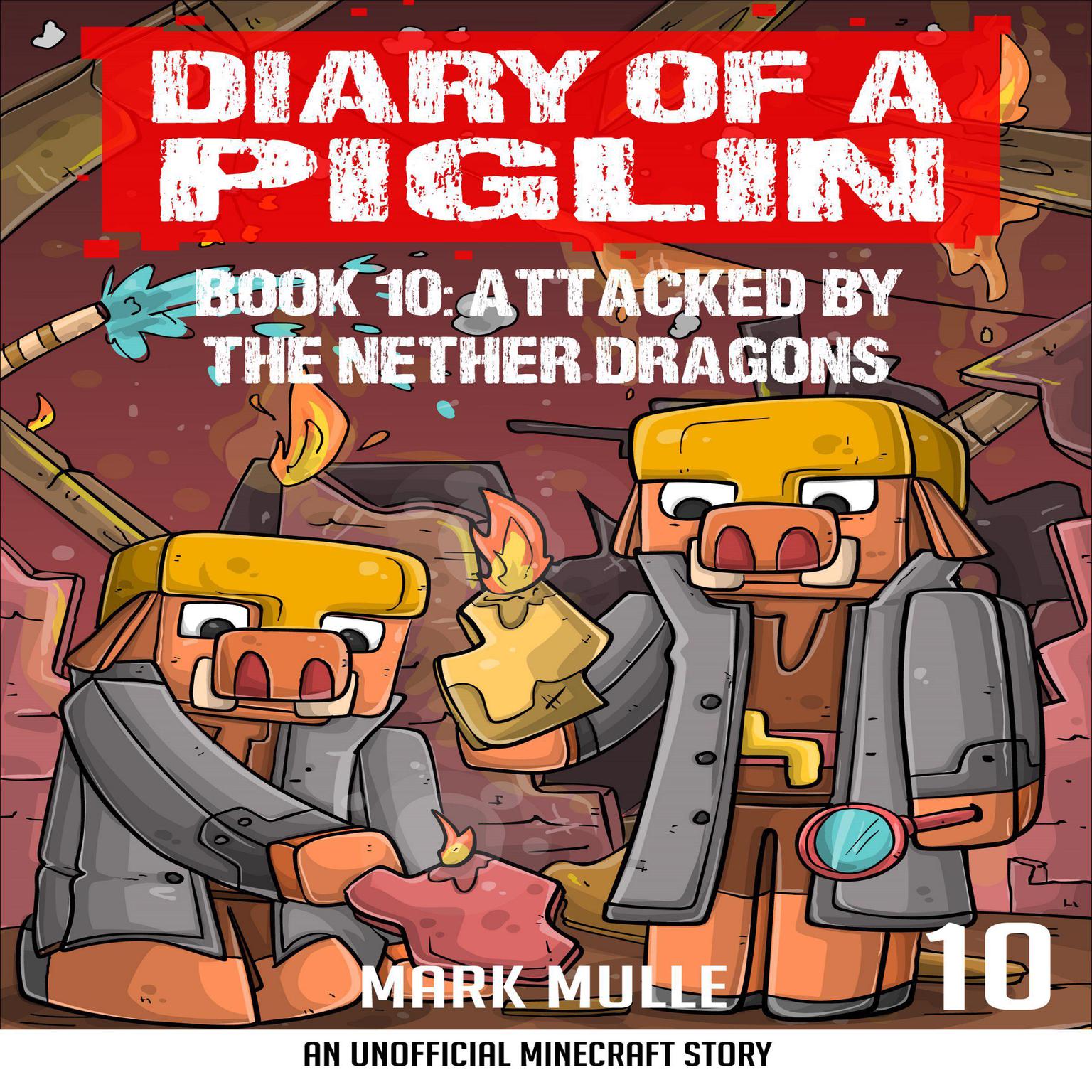 Diary of a Piglin Book 10: Attacked by the Nether Dragon Audiobook, by Mark Mulle