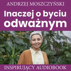 Inaczej o byciu odważnym Audiobook, by Andrzej Moszczyński