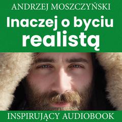 Inaczej o byciu realistą Audiobook, by Andrzej Moszczyński