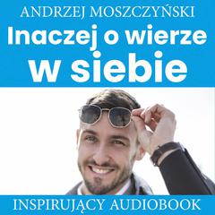 Inaczej o wierze w siebie Audiobook, by Andrzej Moszczyński
