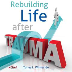 Rebuilding Life After Trauma Audiobook, by Tonya L. Whiteside