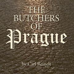 The Butchers of Prague Audiobook, by Carl Reinelt