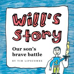 Wills Story: Our sons brave battle Audiobook, by Tim Lipscombe