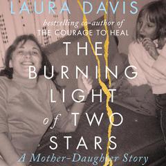 The Burning Light of Two Stars: A Mother Daughter Story Audiobook, by Laura Davis