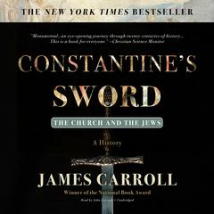 Constantine’s Sword: The Church and the Jews; A History Audiobook, by James Carroll