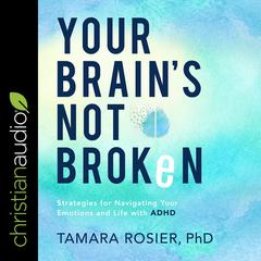 Your Brains Not Broken: Strategies for Navigating Your Emotions and Life with ADHD Audiobook, by Tamara Rosier