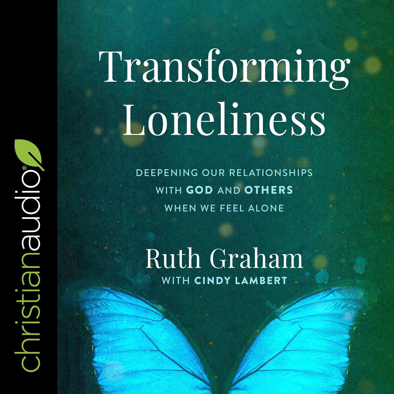 Transforming Loneliness: Deepening Our Relationships with God and Others When We Feel Alone Audiobook, by Ruth Graham