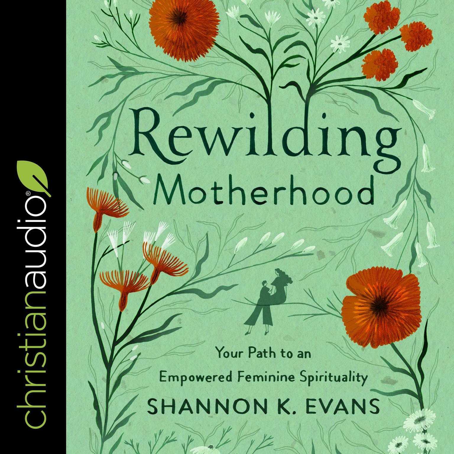 Rewilding Motherhood: Your Path to an Empowered Feminine Spirituality Audiobook, by Shannon Evans