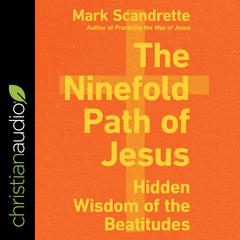 The Ninefold Path of Jesus: Hidden Wisdom of the Beatitudes Audiobook, by Mark Scandrette