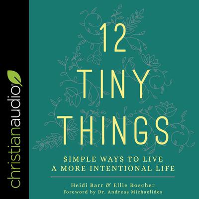 12 Tiny Things: Simple Ways to Live a More Intentional Life Audiobook, by Ellie Roscher