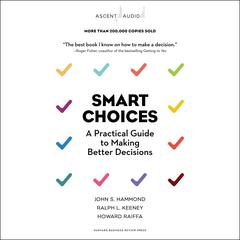 Smart Choices: A Practical Guide to Making Better Decisions Audiobook, by Jonathan Hammond, Howard Raiffa, Ralph L. Keeney, John S. Hammond