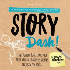 Story Dash: Find, Develop, and Activate Your Most Valuable Business Stories . . . In Just a Few Hours Audiobook, by David Hutchens