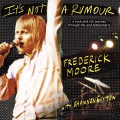 Its Not a Rumour: A Rock and Roll Journey Through Life and Alzheimers Audiobook, by Frederick Moore
