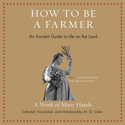 How to Be a Farmer: An Ancient Guide to Life on the Land Audiobook, by M. D. Usher