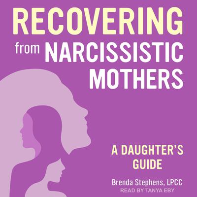 Recovering from Narcissistic Mothers: A Daughter's Guide Audiobook, by 