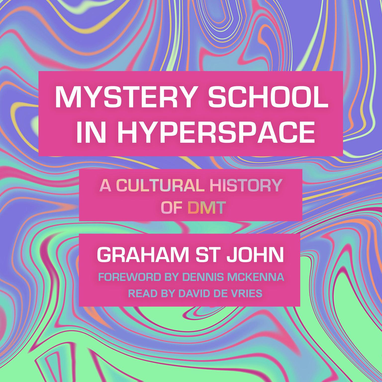 Mystery School in Hyperspace: A Cultural History of DMT Audiobook, by Graham St John
