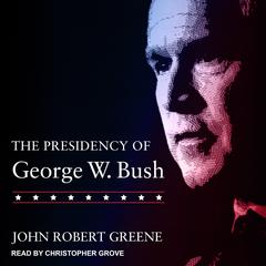 The Presidency of George W. Bush Audiobook, by Robert Greene