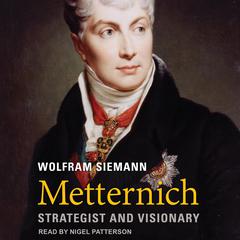 Metternich: Strategist and Visionary Audiobook, by Wolfram Siemann
