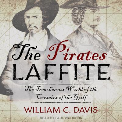 The Pirates Laffite: The Treacherous World of the Corsairs of the Gulf Audiobook, by William C. Davis