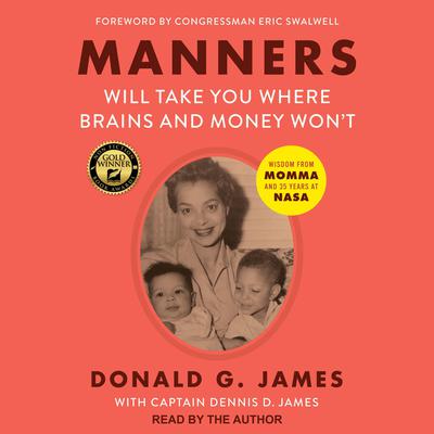 Manners Will Take You Where Brains And Money Wont: Wisdom from Momma and 35 Years at NASA Audiobook, by Donald G. James