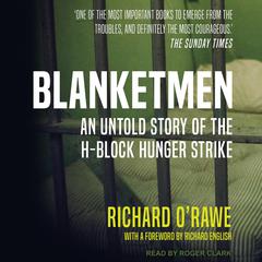 Blanketmen: An Untold Story of the H-Block Hunger Strike Audiobook, by Richard O’Rawe