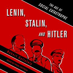 Lenin, Stalin, and Hitler: The Age of Social Catastrophe Audiobook, by 