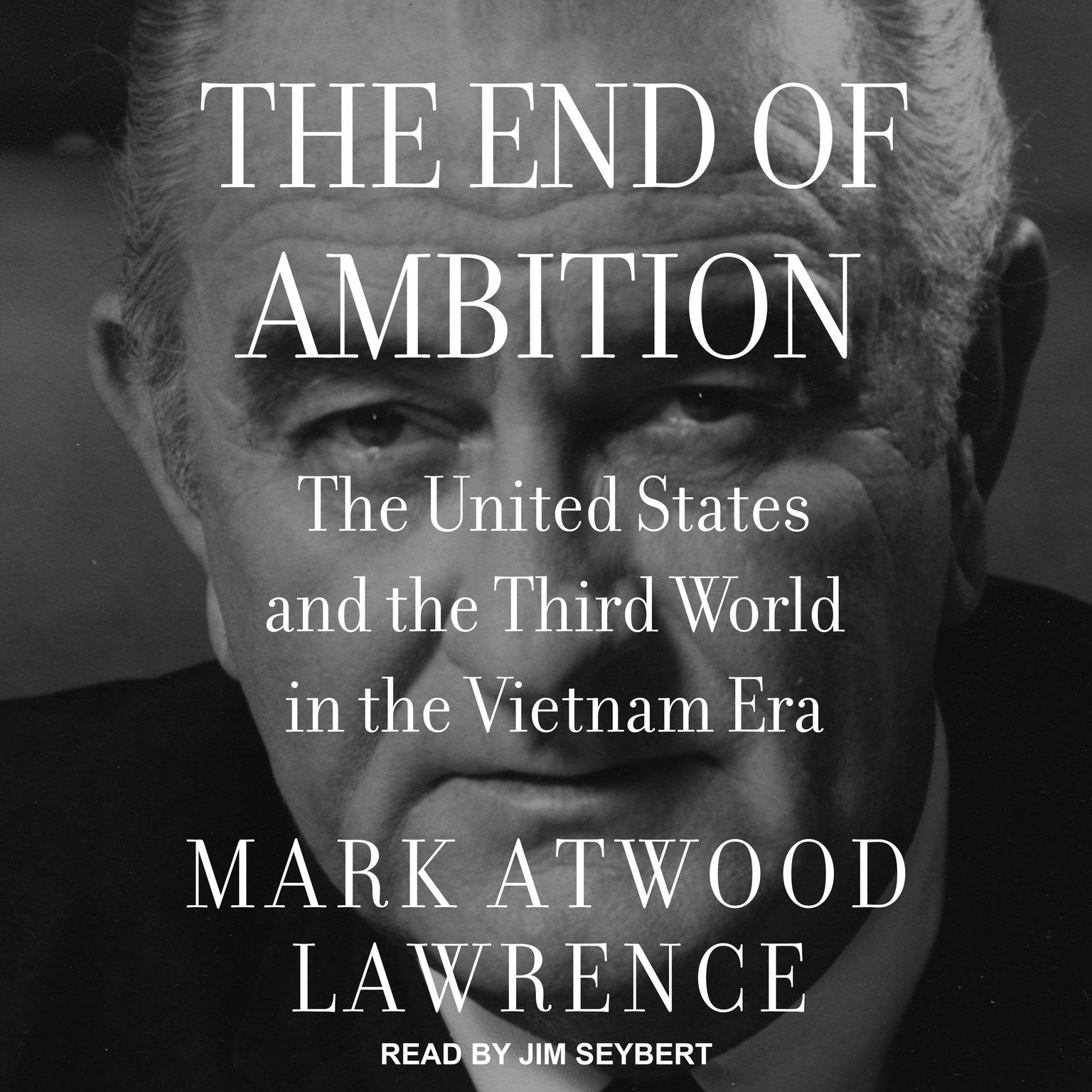The End of Ambition: The United States and the Third World in the Vietnam Era Audiobook, by Mark Atwood Lawrence
