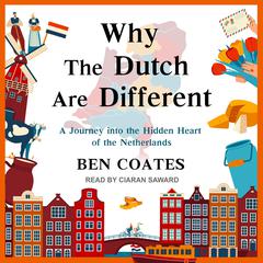 Why The Dutch Are Different: A Journey into the Hidden Heart of the Netherlands Audiobook, by Ben Coates