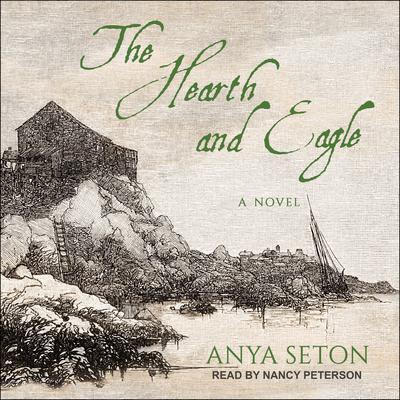 The Hearth and Eagle: A Novel Audiobook, by Anya Seton