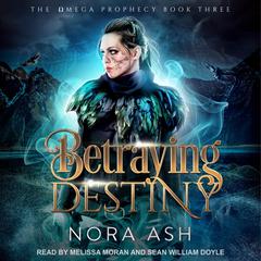 Betraying Destiny Audiobook, by Nora Ash
