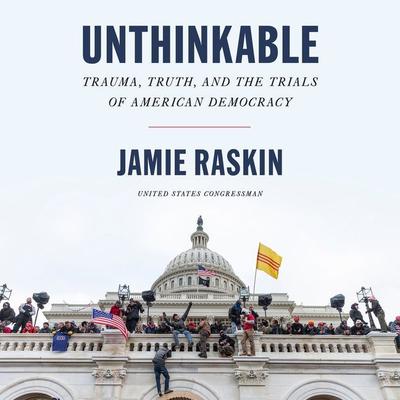 Unthinkable: Trauma, Truth, and the Trials of American Democracy Audiobook, by Jamie Raskin