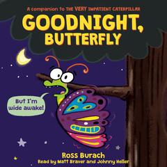 Goodnight, Butterfly (Butterfly Series): A Very Impatient Caterpillar Book Audiobook, by Ross Burach