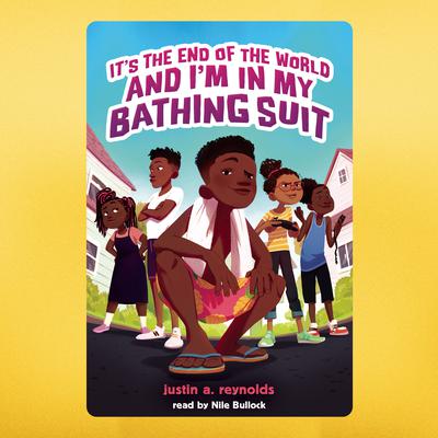 Its the End of the World and Im in My Bathing Suit Audiobook, by Justin A. Reynolds