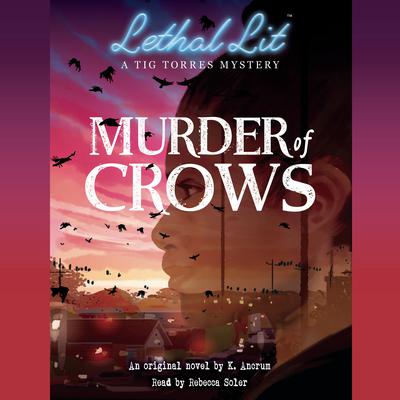 Murder of Crows (Lethal Lit #1) Audiobook, by K. Ancrum
