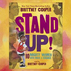 Stand Up!: Ten Mighty Women Who Made a Change Audiobook, by Brittney Cooper