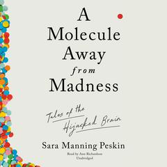 A Molecule Away from Madness: Tales of the Hijacked Brain  Audiobook, by Sara Manning Peskin