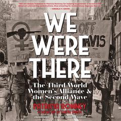 We Were There: The Third World Women’s Alliance and the Second Wave Audiobook, by Patricia Romney