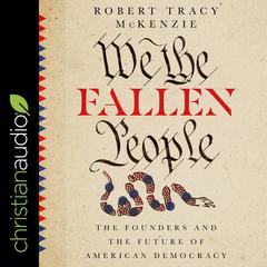 We the Fallen People: The Founders and the Future of American Democracy Audiobook, by Robert Tracy McKenzie