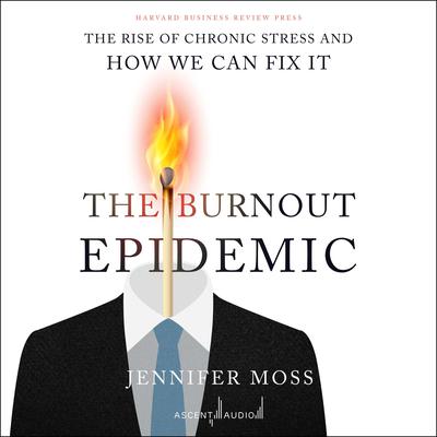 The Burnout Epidemic: The Rise of Chronic Stress and How We Can Fix It Audiobook, by Jennifer Anne Moses