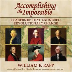 Accomplishing the Impossible: Leadership That Launched Revolutionary Change Audiobook, by William E. Rapp