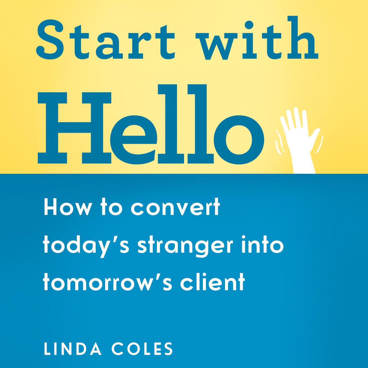 Start with Hello: How to Convert Todays Stranger into Tomorrows Client Audiobook, by Linda Coles