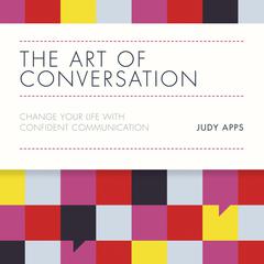 The Art of Conversation: Change Your Life with Confident Communication Audiobook, by Judy Apps