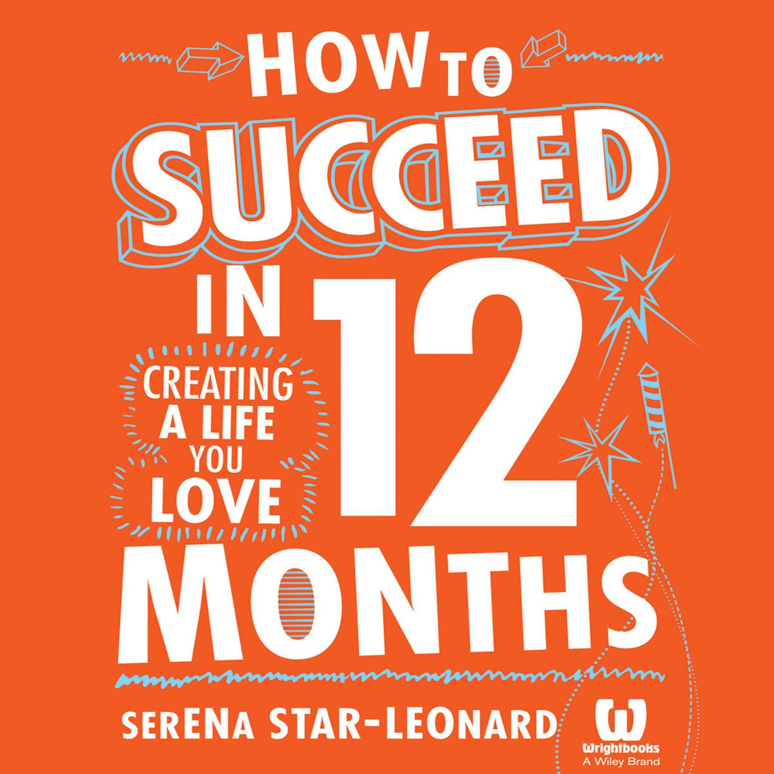 How to Succeed in 12 Months: Creating a Life You Love Audiobook, by Serena Star-Leonard