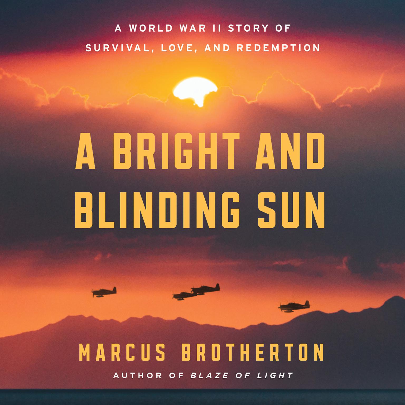 A Bright and Blinding Sun: A World War II Story of Survival, Love, and Redemption Audiobook, by Marcus Brotherton